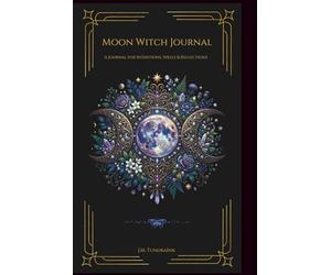 Moon Witch Journal: A Chronicle for Intentions, Spells and Reflections