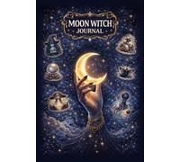 Moon Witch Journal: A Lunar Grimoire with Unique Magical Pages for Moon Rituals, Spells, Intentions and Intuitive Practice