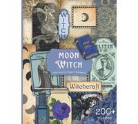 Moon Witch Junk Journal Pages & Ephemera: 200+ Witchy Vintage Ephemera Images, Tags, Labels & More For Cut Out, Junk Journals, Collage, Or Scrapbooking