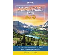 Moon Yellowstone to Glacier National Park Road Trip (First Edition): Jackson Hole, the Grand Tetons & the Rocky Mountain Front (Moon Road Trips)