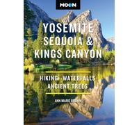 Moon Yosemite, Sequoia & Kings Canyon : Hiking, Waterfalls, Ancient Trees