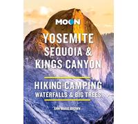 Moon Yosemite, Sequoia & Kings Canyon (Tenth Edition): Hiking, Camping, Waterfalls & Big Trees (Moon National Parks Travel Guide)