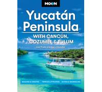 Moon Yucatan Peninsula (Fourteenth Edition) : With Cancun, Cozumel & Tulum : Beaches & Cenotes, Temples & Pyramids, Diving & Snorkeling (14th Edition, Revised)