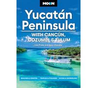 Moon Yucatán Peninsula (Fourteenth Edition): With Cancún, Cozumel & Tulum : Beaches & Cenotes, Temples & Pyramids, Diving & Snorkeling (14th Edition, ... (Moon Latin America & Caribbean Travel Guide)