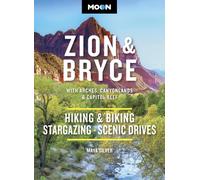 Moon Zion & Bryce: With Arches, Canyonlands & Capitol Reef : Hiking & Biking, Stargazing, Scenic Drives