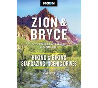 Moon Zion & Bryce: With Arches, Canyonlands & Capitol Reef: Hiking & Biking, Stargazing, Scenic Drives