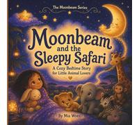 Moonbeam and the Sleepy Safari (The Moonbeam bedtime Series)