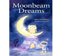 Moonbeam Dreams: Cozy & Imagination (Stories for Baby Hatchling)