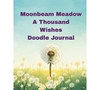Moonbeam Meadow A Thousand Wishes Doodle Journal: A place for wishes, wonderings and gentle thoughts.