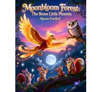 Moonbloom Forest: The Brave Little Phoenix