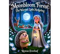Moonbloom Forest: The Worried Little Hedgehog