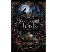 Moonbound Feasts: A Luna Chronicles Cookbook (The Hearth & Lore Collection)