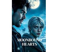 MOONBOUND HEARTS: An MM Werewolf Paranormal Romance of Fated Mates, Second Chances, and Small-Town Pack Love (Bound by Moon and Blood - MM Paranormal Shifter & Omegaverse Romance)