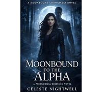 Moonbound to the Alpha: A Paranormal Romance Novel: 1 (The Moonbound Chronicles)