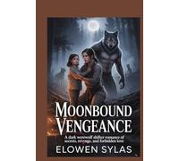 Moonbound Vengeance: A Dark Werewolf Shifter Romance of Secrets, Revenge, and Forbidden Love
