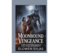 Moonbound Vengeance: A Dark Werewolf Shifter Romance of Secrets, Revenge, and Forbidden Love
