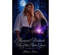 MoonCrest Packlands Rise of The Alpha Queen (The Mooncrest Packlands Saga)