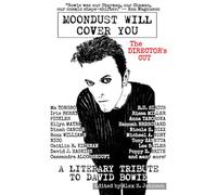 Moondust Will Cover You: A Literary Tribute to David Bowie THE DIRECTOR'S CUT