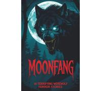 Moonfang: 16 Terrifying Werewolf Horror Stories