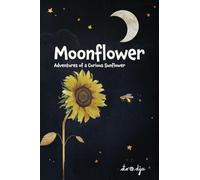 Moonflower: Adventures of a Curious Sunflower