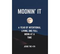 Moonin' It: A Year of Intentional Living, One Full Moon at a Time