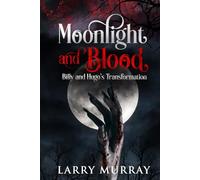 Moonlight and Blood: Billy and Hugo's Tranformation (Billy and Hugo the Werewolf and Vampire)