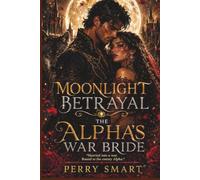 MOONLIGHT BETRAYAL THE ALPHA'S WAR BRIDE: Married into a war. Bound to the enemy Alpha