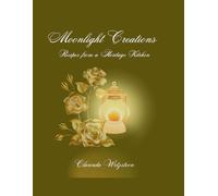 Moonlight Creations: Recipes from a Heritage Kitchen
