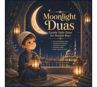 Moonlight Duas for Muslim Boys: Gentle Daily Duas, Bedtime Comfort, Ramadan Blessings, Gratitude & Peaceful Islamic Moments for Little Muslim Boys