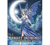 Moonlight Enchantment: Adult Coloring Book For Women: A Gentle Journey Through Fairies, Magic & Mythical Worlds (Fantasy coloring book for adults)