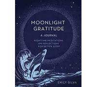Moonlight Gratitude: A Journal: Nighttime Meditations and Reflections for Better Sleep: 18 (Everyday Inspiration Journals)