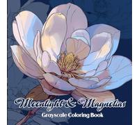 Moonlight & Magnolias Grayscale Coloring Book: A Dreamy Collection of Southern Gardens, Blossoming Trees & Nighttime Beauty for Adult Relaxation