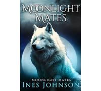 Moonlight Mates Complete Series: a Fated Mates Shifter Romance