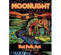 Moonlight Meditations Dot Folk Art Coloring Book: Eclectic Bold and Easy Black Background Designs for Adult Relaxation of Animals Landscapes Flowers & ... Background Coloring Books for Relaxation)