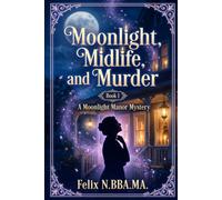 Moonlight, Midlife, and Murder: A Paranormal Women's Fiction Mystery: 1 (A Moonlight Manor Mystery)