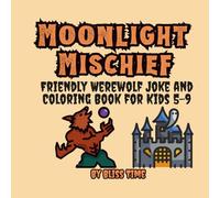 Moonlight Mischief: A Friendly Werewolf Joke and Coloring Book for Kids 5-9, Bold and Easy Designs (Giggles & Ghouls)