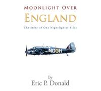 Moonlight Over England the Story of One Nightfighter Pilot