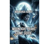 Moonlight peaks Game Guide: A complete Guide To Farming Romance And Family Secrets