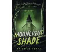 Moonlight Shade: Files From The Canyon County Arcanum (The Strange Air)
