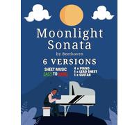 Moonlight Sonata | Beethoven | Sheet Music: 6 Versions - EASY to HARD | Piano Book for Beginners Kids or Adults | Level from Beginner to Advanced | ... and Read Music | For Various Instruments