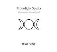 Moonlight Speaks: A feminine response to Mercury Prepared