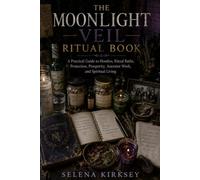 Moonlight Veil: The Ritual Book: A Practical Guide to Hoodoo, Ritual Baths, Protection, Prosperity, Ancestor Work, and Spiritual Living (Moonlight Veil Hoodoo System)