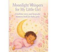 Moonlight Whispers for my Little Girl: A bedtime story and keepsake memory book for little girls