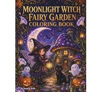 Moonlight Witch Fairy Garden Coloring Book: Magical Halloween Coloring Pages with Tiny Witch Fairies, Moonlit Gardens, Potions, Pumpkins, Bats, Black Cats, and Enchanted Nature for Adults and Teens