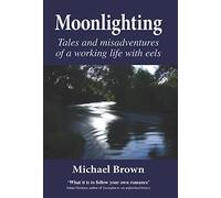 Moonlighting: Tales and Misadventures of a Working Life with Eels