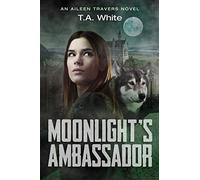 Moonlight's Ambassador: Volume 3 (An Aileen Travers Novel)
