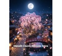 Moonlit Cherry Blossom Town: A Photographic Journey Through Lantern-Lit Streets, Blooming Sakura and Enchanting Japanese Nightscapes