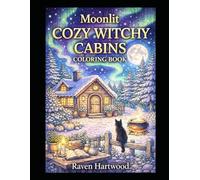Moonlit Cozy Witchy Cabin: Cozy Witch Cottages, Enchanted Cabins & Cottagecore Retreats for Relaxing Adult Coloring