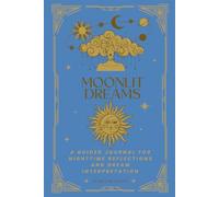 Moonlit Dreams: A Guided Journal for Nighttime Reflections and Dream Interpretation