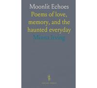 Moonlit Echoes: Poems of love, memory, and the haunted everyday